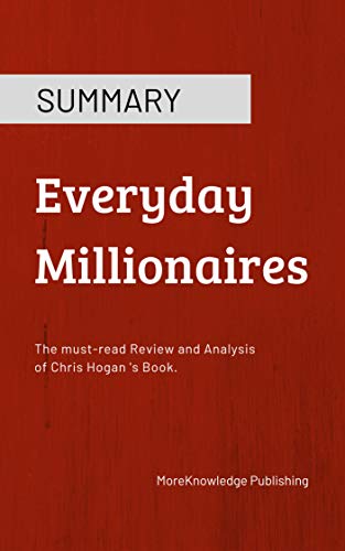 Summary: Everyday Millionaires: The must-read Review and Analysis of Chris Hogan 's Book
