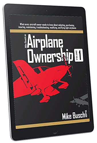 Book Cover Mike Busch on Airplane Ownership (Volume 1): What every aircraft owner needs to know about selecting, purchasing,  insuring, maintaining, troubleshooting, modifying, and flying light airplanes