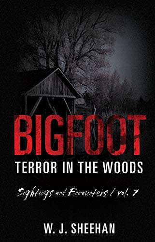Bigfoot Terror in the Woods: Sightings and Encounters, Volume 7