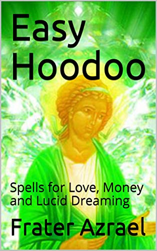 Easy Hoodoo: Spells for Love, Money and Lucid Dreaming