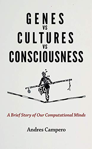 Book Cover Genes vs Cultures vs Consciousness: A Brief Story of Our Computational Minds