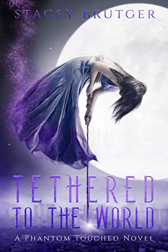 Book Cover Tethered to the World (A Phantom Touched Novel Book 1)