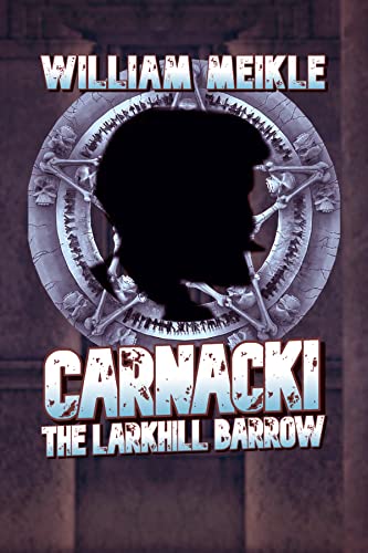The Larkhill Barrow and others: Three Carnacki: Ghostfinder stories (The William Meikle Chapbook Collection 13)