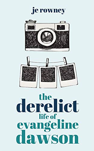 Book Cover The Derelict Life of Evangeline Dawson: British chick lit meets urban exploration in this unputdownable feel good page-turner.