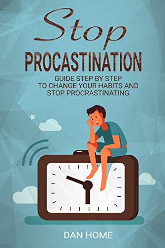 Stop procrastination: Guide step by step to change your habits and stop procrastinating