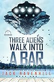 Three Aliens Walk Into A Bar (The Invasion of Lake Peculiar Book 1)