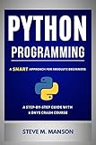 Python Programming: A Smart Approach For Absolute Beginners (A Step-by-Step Guide With 8 Days Crash Course)