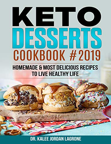 Book Cover Keto Desserts Cookbook #2019: Homemade & Most Delicious Recipes to Live Healthy Life