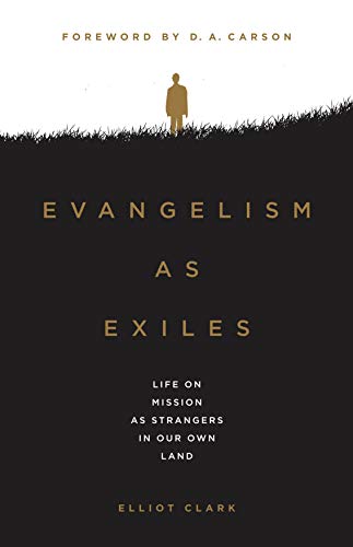 Evangelism as Exiles: Life on Mission As Strangers In Our Own Land