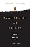 Evangelism as Exiles: Life on Mission As Strangers In Our Own Land