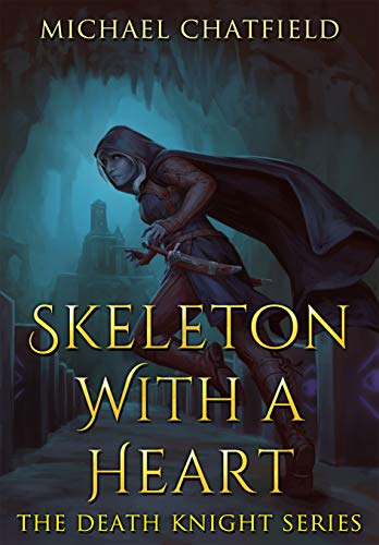 Skeleton with a Heart: A light Humour filled Epic Power Fantasy Series (Death Knight Series Book 1)