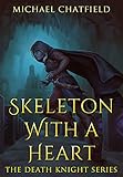 Skeleton with a Heart: A light Humour filled Epic Power Fantasy Series (Death Knight Series Book 1)