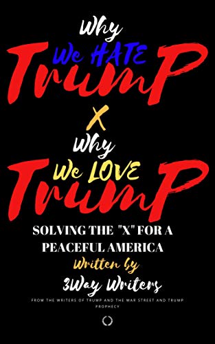 Book Cover Why We Hate Trump X Why WE Love Trump: Solving The X
