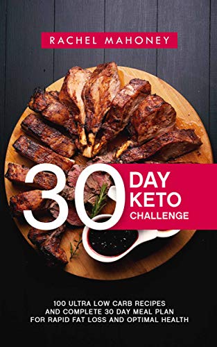 Book Cover 30 Day Keto Challenge: 100 Ultra Low Carb Recipes and Complete 30 Day Meal Plan for Rapid Fat Loss and Optimal Health