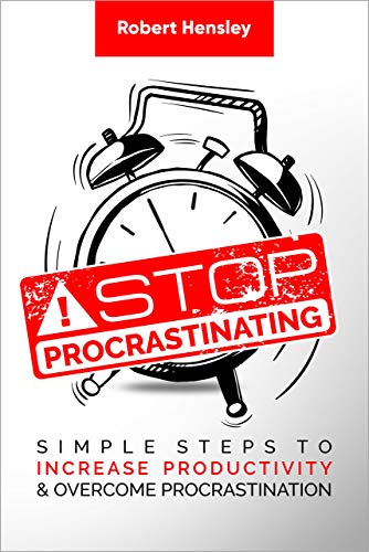 Stop Procrastinating: Simple Steps to Increase Productivity and Overcome Procrastination (Time Management and Productivity Series)