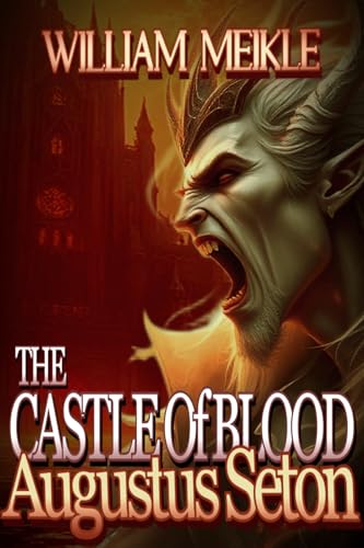 AUGUSTUS SETON: THE CASTLE OF BLOOD: Three Scottish Sword and Sorcery Stories (The William Meikle Chapbook Collection)