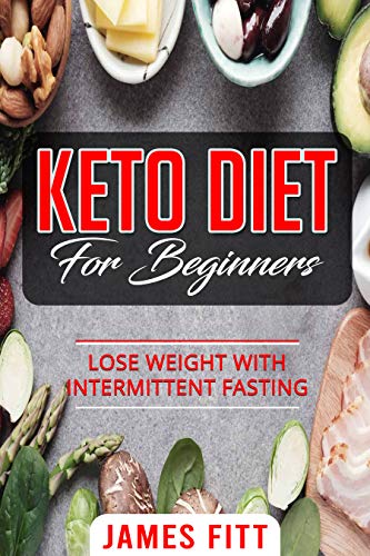KETO DIET FOR BEGINNERS: LOSE WEIGHT WITH INTERMITTENT FASTING