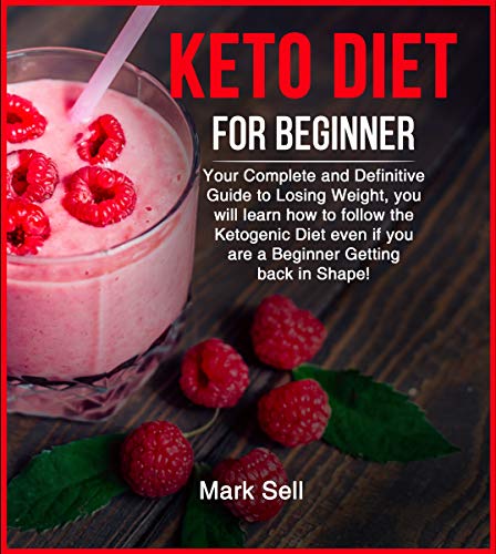 Keto Diet Guide For Beginners: Your complete and definitive guide to losing weight, you will learn how to follow the ketogenic diet even if you are a beginner getting back in shape!