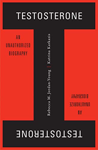 Testosterone: An Unauthorized Biography