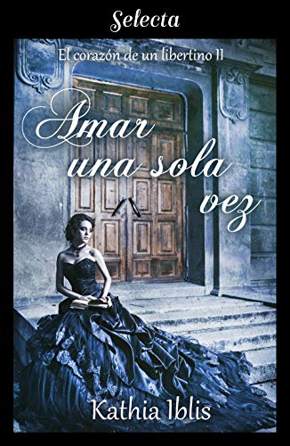 Amar una sola vez (El corazón de un libertino 2) (Spanish Edition)