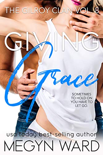 Giving Grace: A Second Chance, Friends to Lovers Romance (The Gilroy Clan Book 8)