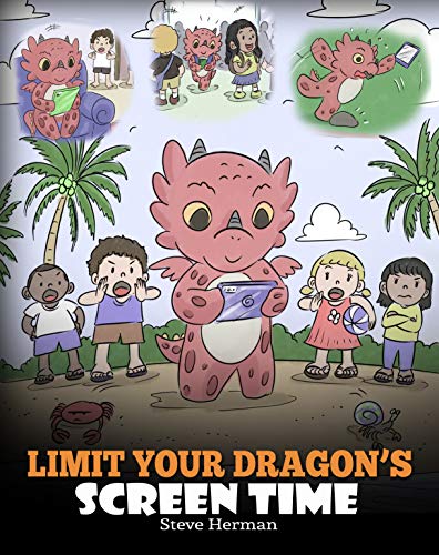 Book Cover Limit Your Dragon's Screen Time: Help Your Dragon Break His Tech Addiction. A Cute Children Story to Teach Kids to Balance Life and Technology. (My Dragon Books Book 30)