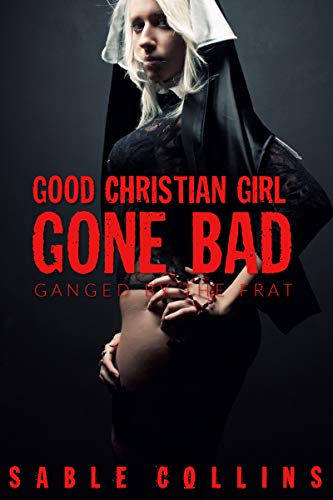 Book Cover Good Christian Girl Gone Bad: Ganged by the Frat