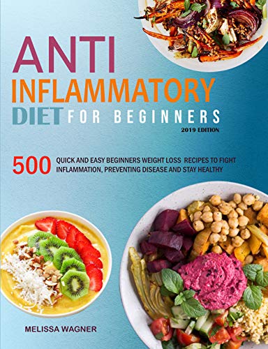 Book Cover Anti-Inflammatory Diet for Beginners: 500 Quick and Easy Beginners Anti-Inflammatory Weight Loss Recipes to Fight Inflammation, Preventing Disease and Stay Healthy