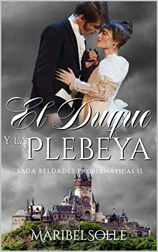 El Duque y la Plebeya (Beldades Problemáticas: Una saga de novelas ligeras con amor, humor y mucha ironía nº 2) (Spanish Edition)