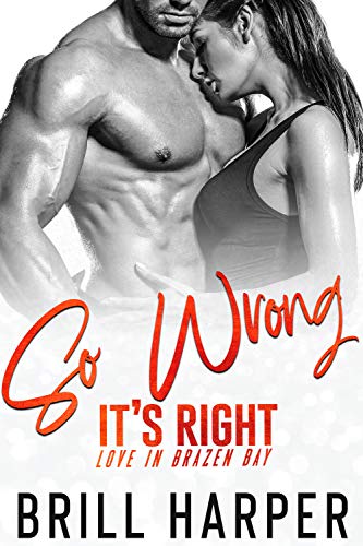 Book Cover So Wrong It's Right (Love in Brazen Bay Book 3)
