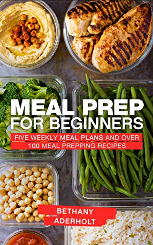 Book Cover Meal Prep for Beginners: Five Weekly Meal Plans and Over 100 Meal Prepping Recipes