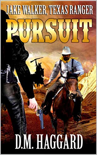 Jake Walker: Texas Ranger: Pursuit: A Western Adventure (The Jake Walker: Texas Ranger Western Series Book 1)