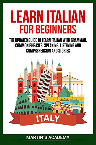 Book Cover Learn Italian for Beginners: the Updated Guide to Learn Italian with Grammar, Common Phrases, Speaking, Listening and Comprehension and Stories