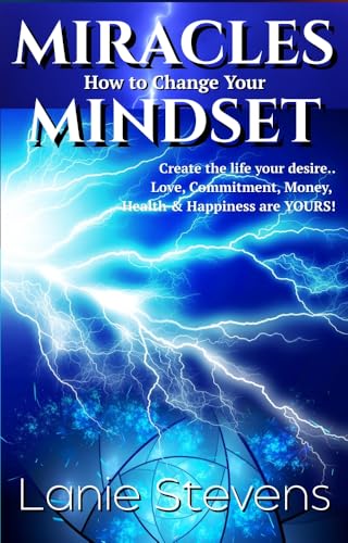 Miracles & How to Change Your Mindset: LOA: How to Heal a Broken Heart, Release Anxiety, and Manifest Love, Money, and the Life You Desire Using Subconscious ... Expert & Dating Expert Book 6)