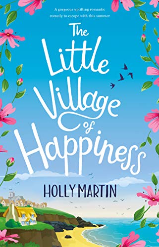 Book Cover The Little Village of Happiness: A gorgeous uplifting romantic comedy to escape with this summer