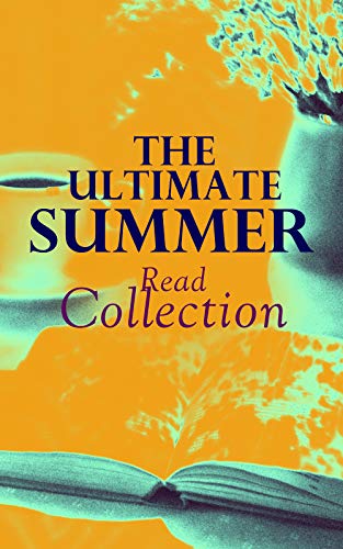 The Ultimate Summer Read Collection: 150 Everlasting Masterpieces of the World Literature