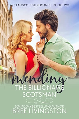 Mending the Billionaire Scotsman: A Clean Scottish Romance Book Two (A MacLachlan Brothers Romance 2)