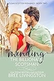 Mending the Billionaire Scotsman: A Clean Scottish Romance Book Two (A MacLachlan Brothers Romance 2)