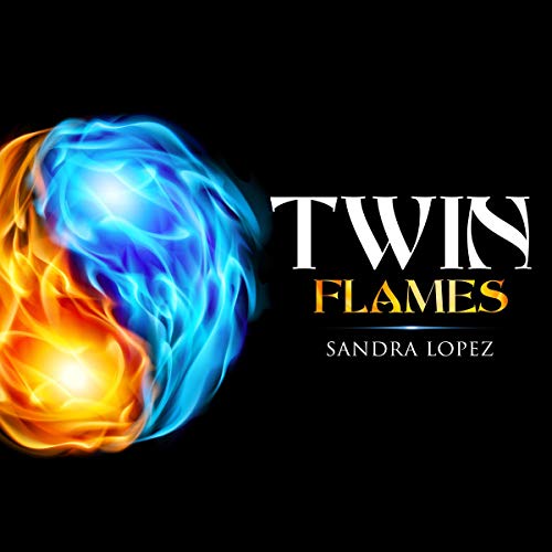 Twin Flames: Discover How to Find Your Sacred Spiritual Partner, Experience Unconditional Love, Achieve Self-Realization and Live out Your Soul’s Purpose