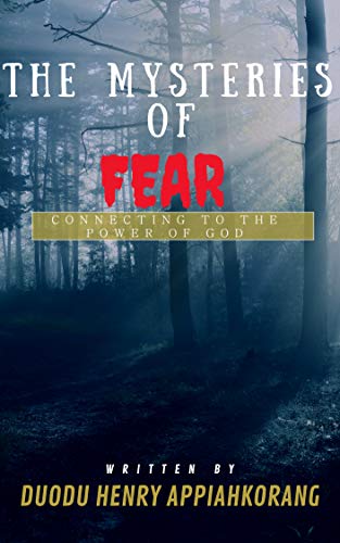 The Mysteries of Fear: How to connect to the Power of God