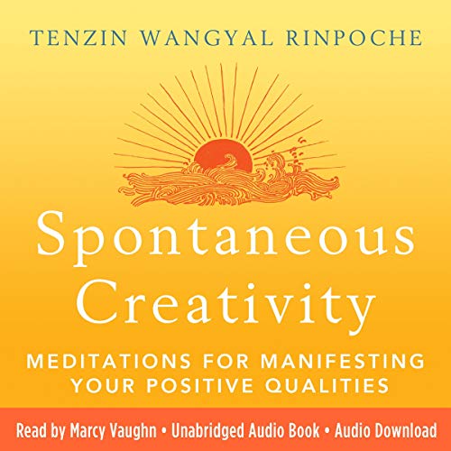 Spontaneous Creativity: Meditations for Manifesting Your Positive Qualities