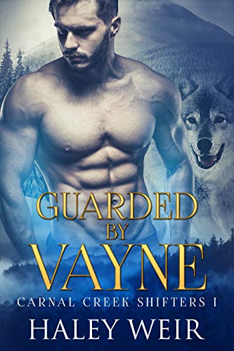 Guarded By Vayne (Carnal Creek Shifters Book 1)