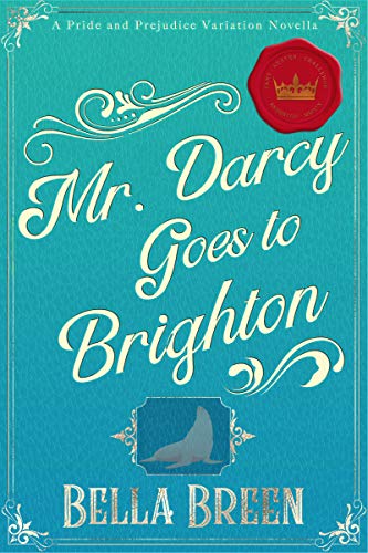 Mr. Darcy Goes to Brighton: A Pride and Prejudice Novella