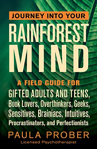 Book Cover Journey Into Your Rainforest Mind: A Field Guide for Gifted Adults and Teens, Book Lovers, Overthinkers, Geeks, Sensitives, Brainiacs, Intuitives, Procrastinators, and Perfectionists