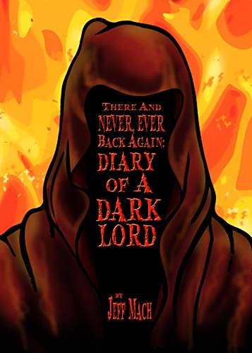 Book Cover There and NEVER, EVER BACK AGAIN: A Dark Lord's Diary: (A Memoir and Manifesto For Villains and Monsters)
