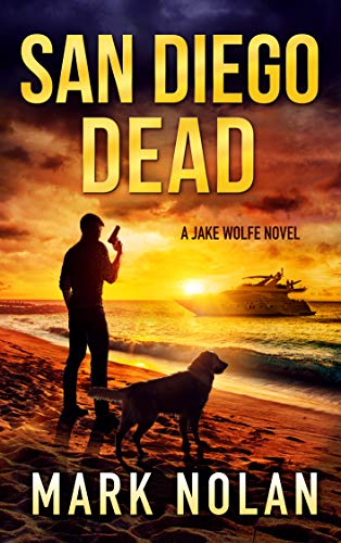 San Diego Dead: An Action Thriller (Jake Wolfe Thrillers Book 4)