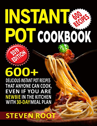 Book Cover Instant Pot Cookbook: 600+ Delicious Instant Pot Recipes that anyone can Cook, Even If You are Newbie in the Kitchen with 30-Day Meal Plan