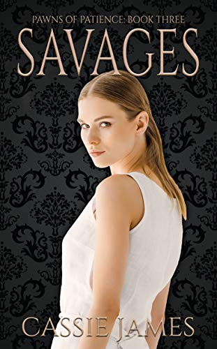 Savages: A Reverse Harem Bully Romance (Pawns of Patience Book 3)