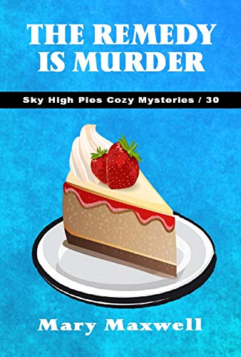 Book Cover The Remedy Is Murder (Sky High Pies Cozy Mysteries Book 30)