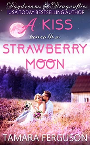 Book Cover A KISS BENEATH A STRAWBERRY MOON (Daydreams & Dragonflies Rock 'N Sweet Romance 3)